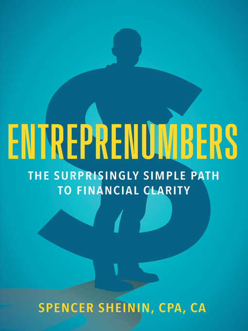 Title details for Entreprenumbers: the Surprisingly Simple Path to Financial Clarity by Spencer Sheinin - Available